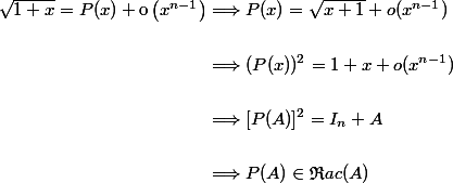 \begin{aligned}\sqrt{1+x}=P(x)+\mathrm{o}\left(x^{n-1}\right) &\Longrightarrow P(x) = \sqrt{x + 1} + o(x^{n - 1}) \\
 \\ &\Longrightarrow (P(x))^2 = 1 + x + o(x^{n - 1}) \\
 \\ &\Longrightarrow [P(A)]^2 = I_n + A \\
 \\ &\Longrightarrow P(A) \in \mathfrak{R}ac(A)
 \\ \end{aligned}